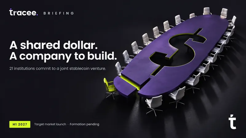 Tracee briefing cover, 'A shared dollar, a company to build': 21 financial institutions, including Bank of America, Citi, and Goldman Sachs, commit to a jointly owned US dollar stablecoin venture targeting an H1 2027 launch.