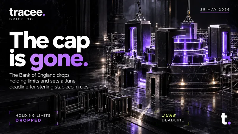 Tracee briefing cover, 'The cap is gone': The Bank of England drops holding limits and sets a June deadline for sterling stablecoin rules.