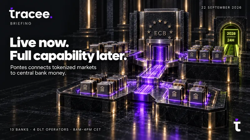 Visuel de couverture tracee, « En service aujourd'hui. Pleine capacité plus tard. » : Pontes relie les marchés tokenisés à la monnaie de banque centrale.