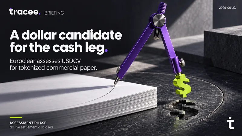 Visuel de couverture tracee, « Un candidat dollar pour la jambe cash » : Euroclear évalue l'USDCV de SG-FORGE comme actif de règlement pour les billets de trésorerie tokenisés, encore en phase d'évaluation.