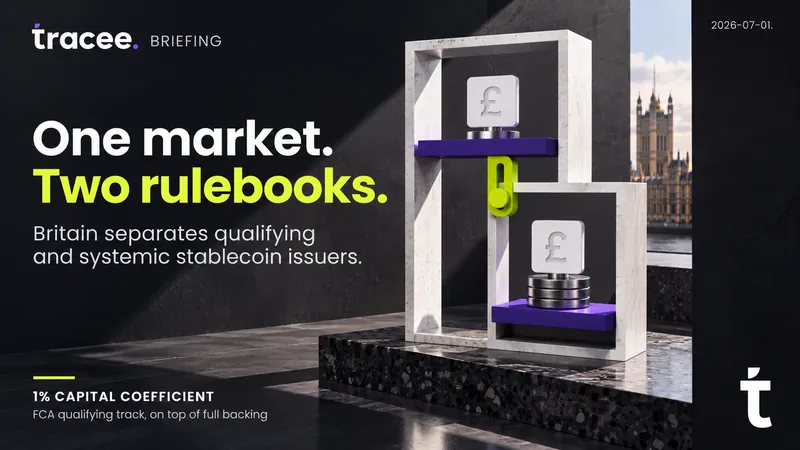 Visuel de couverture tracee, « Un marché, deux règlements » : la FCA britannique distingue émetteurs de stablecoins qualifiants et systémiques, avec un coefficient de capital ramené à 1 % pour la voie qualifiante.