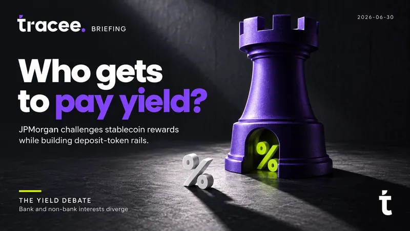 Tracee briefing cover, 'Who gets to pay yield?': JPMorgan challenges yield-bearing stablecoins as shadow banking while building its own deposit-token rails, sharpening the Clarity Act debate.