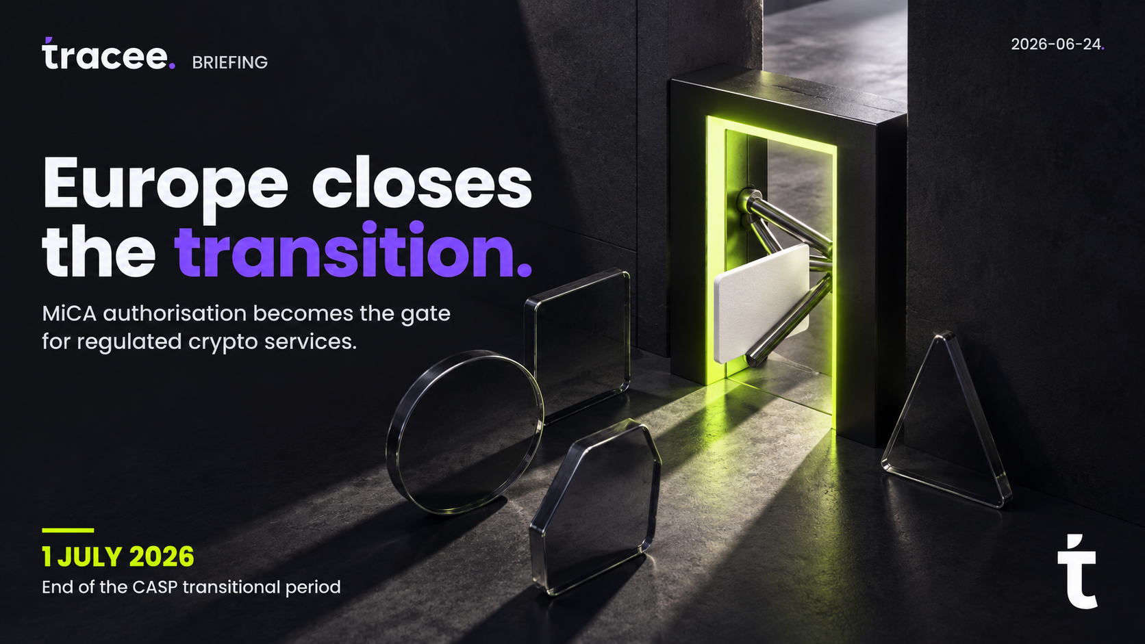 Tracee briefing cover, 'Europe closes the transition': MiCA authorization becomes the mandatory gate for regulated crypto services as the CASP transitional period ends on 1 July 2026.