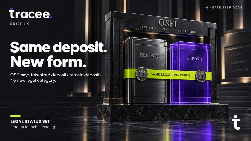 Visuel de couverture tracee, « Même dépôt, nouvelle forme » : l'OSFI confirme que les dépôts tokenisés restent des dépôts en droit canadien, sans nouvelle catégorie juridique, lancements de produits encore en attente.