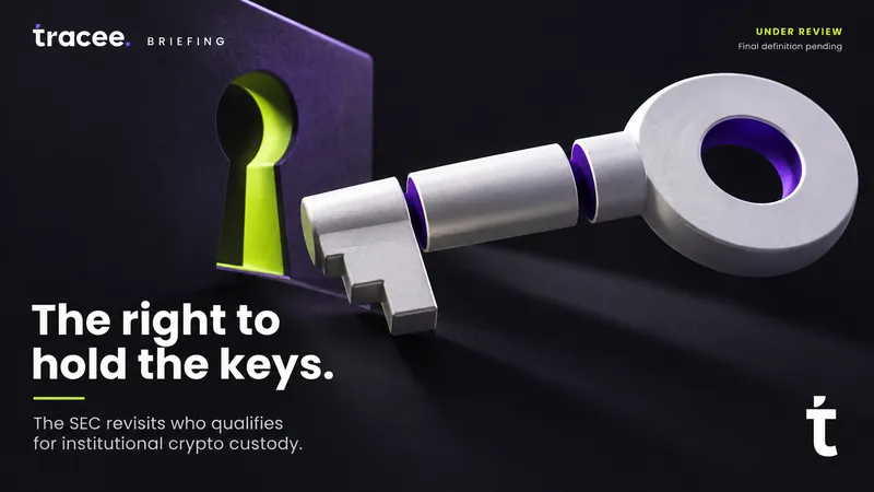 Tracee briefing cover, 'The right to hold the keys': the SEC sends a revived crypto custody rule to OIRA review, reopening who qualifies as a 'qualified custodian' for institutional digital assets.