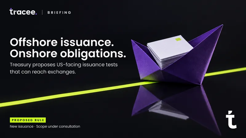 Tracee briefing cover, 'Offshore issuance, onshore obligations': US Treasury proposes a test for when a stablecoin is issued in the United States, reaching exchanges that coordinate on a new issuance.